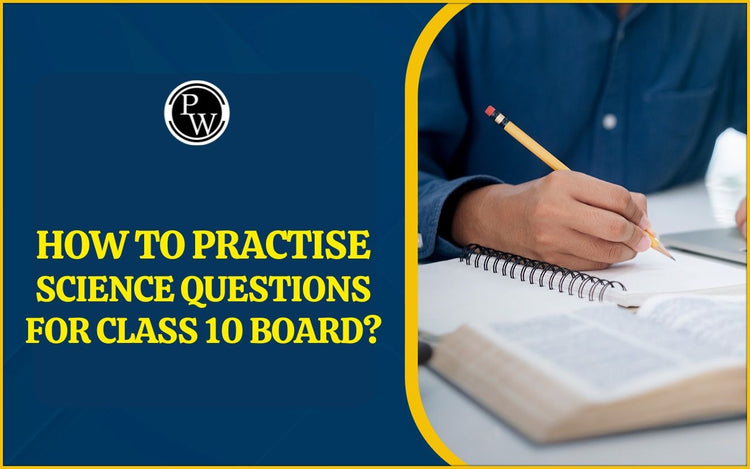 How to Practise Science Questions for Class 10 Board?