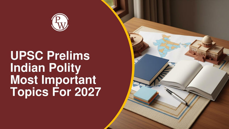 UPSC Prelims Indian Polity Most Important Topics for 2027
