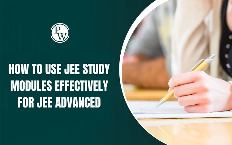 How to Use JEE Study Modules Effectively for JEE Advanced