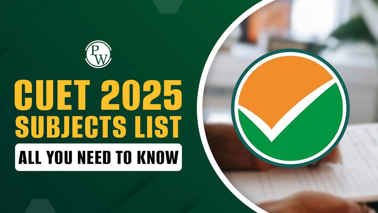 CUET 2025 Subjects List, All You Need to Know