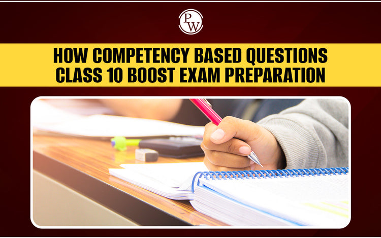 How Competency Based Questions Class 10 Boost Exam Preparation