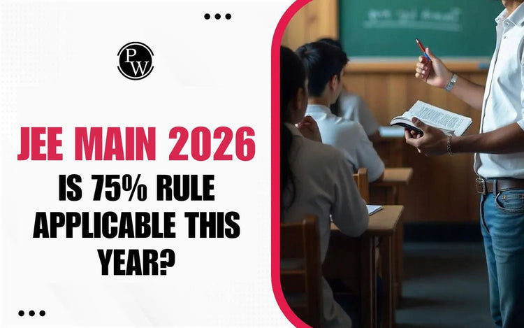 JEE Main 2026: Is 75% Rule Applicable This Year