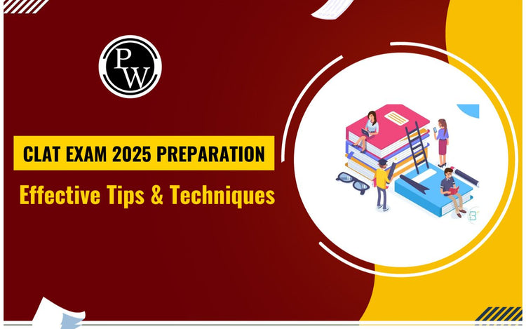 CLAT Exam 2025 Preparation Effective Tips & Techniques