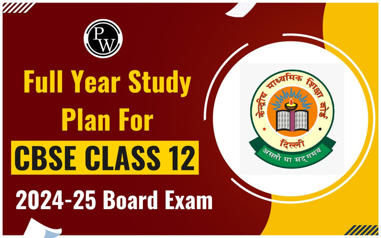 Full Year Study Plan for CBSE Class 12  2024-25 Board Exam