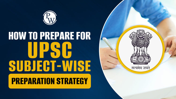 How to Prepare for UPSC - Subject-Wise Preparation Strategy