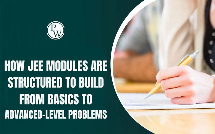 How JEE Modules are Structured to Build from Basics to Advanced-Level Problems
