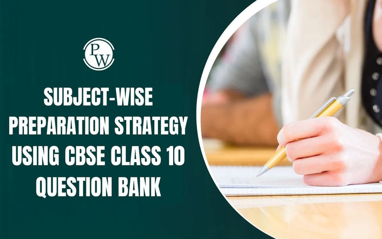 Subject-Wise Preparation Strategy Using CBSE Class 10 Question Bank