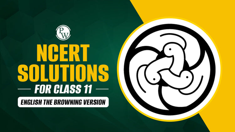 NCERT Solutions For Class 11 English Chapter 6 The Browning Version