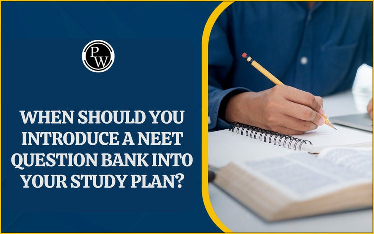 When Should You Introduce a NEET Question Bank Into Your Study Plan