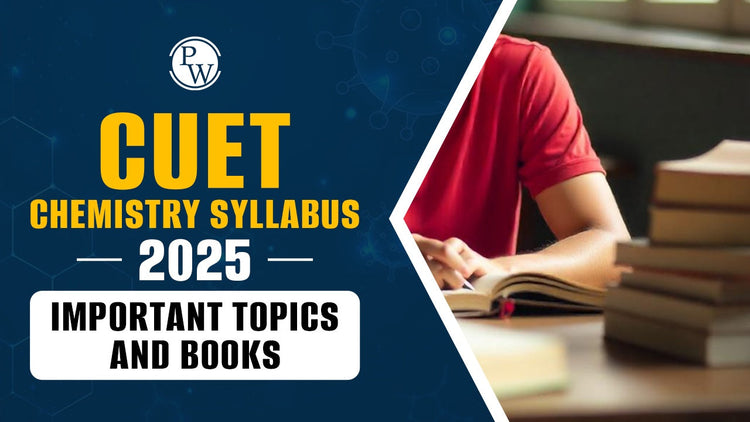CUET Chemistry Syllabus 2025: Important Topics and Books