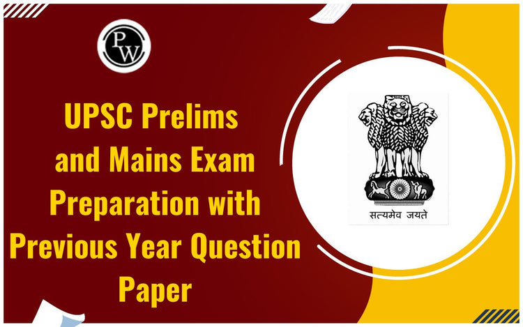 UPSC Prelims and Mains Exam Preparation with Previous Year Question Paper