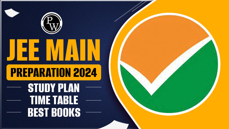 JEE Main Preparation 2024: Study Plan, Time Table, Books