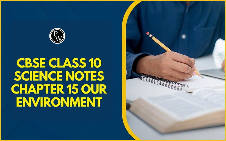 CBSE Class 10 Science Notes Chapter 15 Our Environment