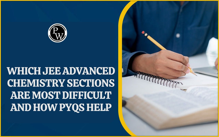 Which JEE Advanced Chemistry Sections are Most Difficult and How PYQs Help