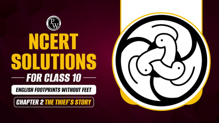 NCERT Solutions for Class 10 English Footprints Without Feet Chapter 2 The Thief’s Story