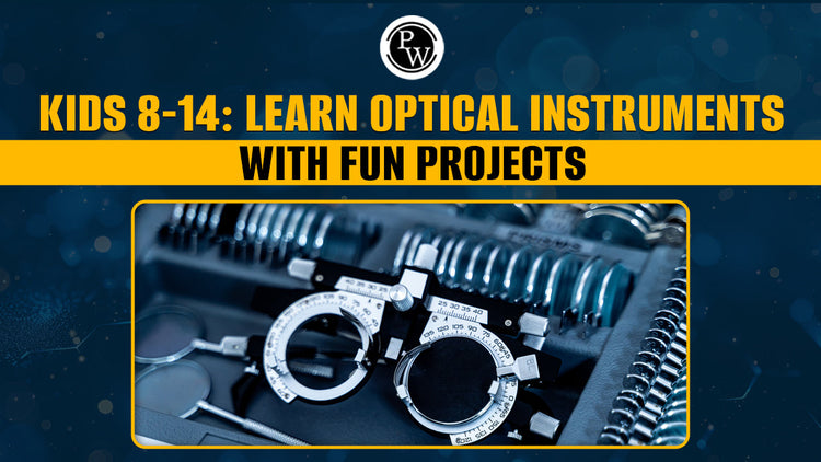 Kids 8-14: Learn Optical Instruments with Fun Projects