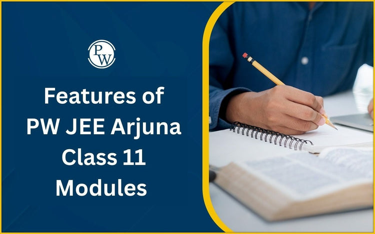 Features of PW JEE Arjuna Class 11 Modules for Exam Preparation