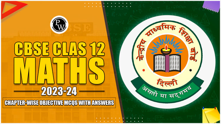 CBSE Class 12 Maths 2023-24: Chapter-wise Objective MCQs with Answers