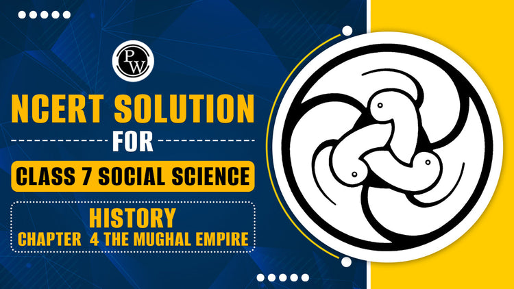 NCERT Solutions for Class 7 Social Science History Chapter 4 The Mughal Empire