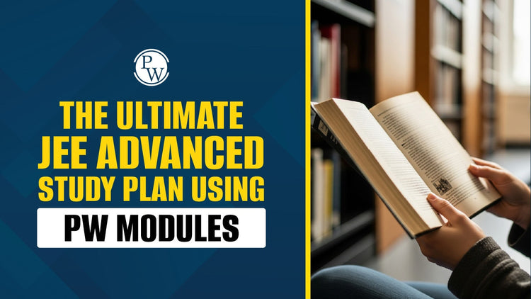 The Ultimate JEE Advanced Study Plan Using PW Modules