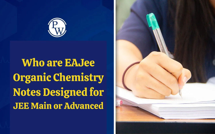 Who are EAJee Organic Chemistry Notes Designed for — JEE Main or Advanced