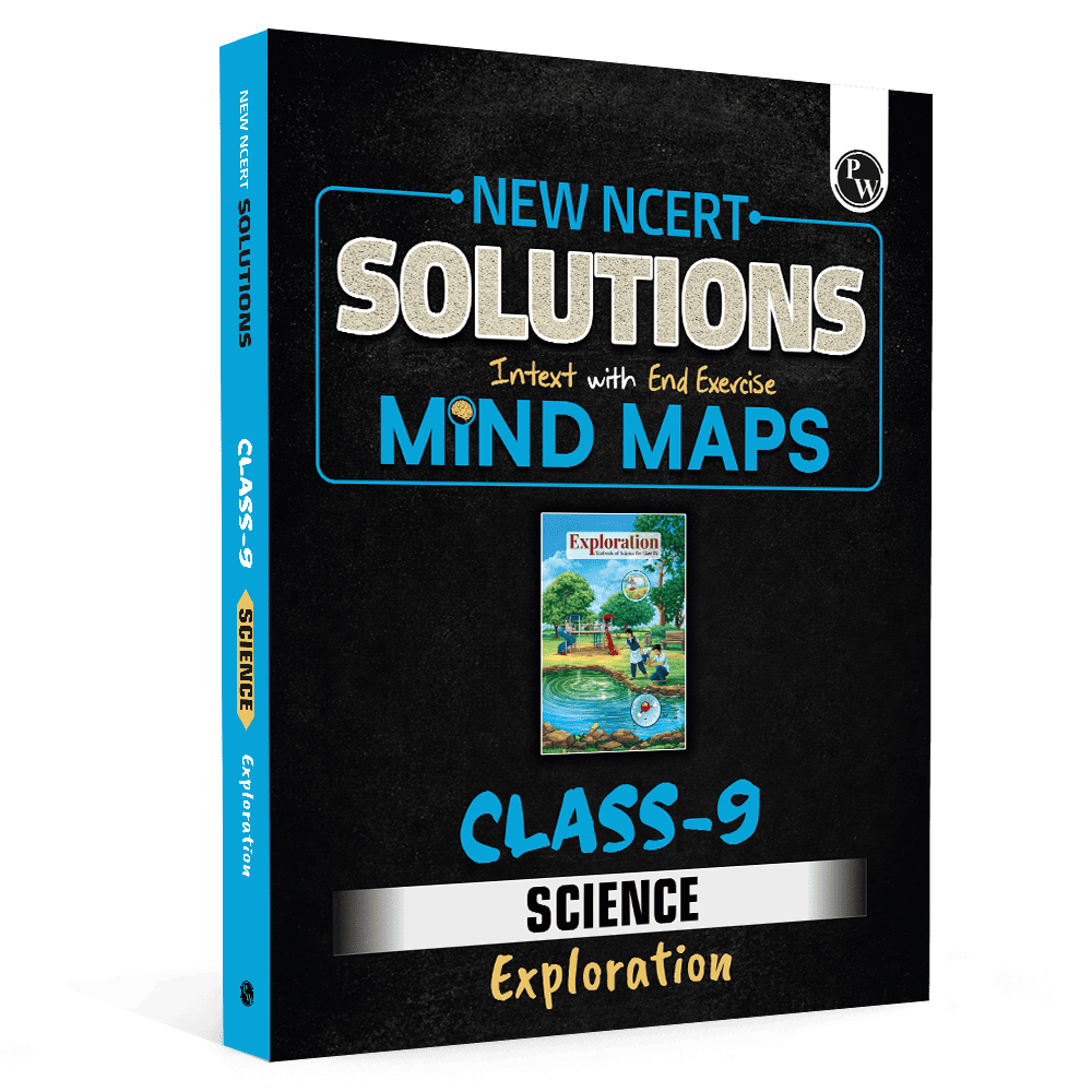PW New NCERT Class 9 Science Exploration Textbook Solutions with Mind Maps 2026-27 | Revision Book, Solved NCERT Intext Solutions and End Exercises