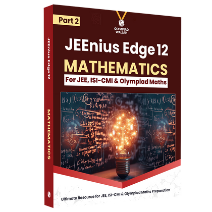 Olympiad Wallah JEEnius Edge 12 Mathematics (Part 2) For JEE, ISI-CMI & Olympiad Maths | Expert Crafted Content | Logical & Analytical Problem Sets