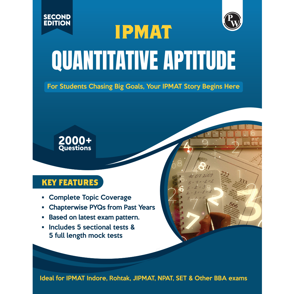 PW IPMAT Quantitative Aptitude Book | Topicwise Coverage | Chapterwise PYQs | 2000+ Questions | 5 Sectional Tests & 5 Full Mock Tests For IPMAT, JIPMAT, NPAT, SET & Other BBA Exams "