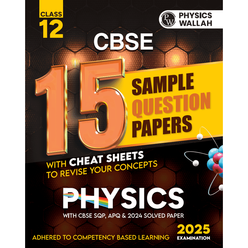 CBSE 15 Sample Question Papers Class 12 Physics for 2025 Exam | Competency-Based Learning | PYQ 2024 with Topper's Explanations, CBSE SQP & CBSE Practice Questions