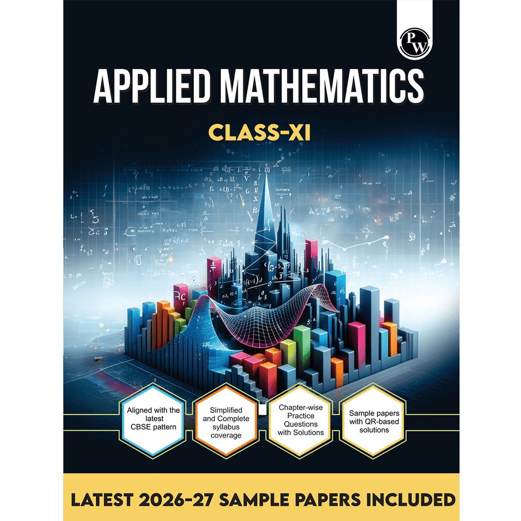 PW CBSE Class 11 Applied Mathematics | As per latest CBSE Pattern | Chapterwise Theory, Practice Questions with Detailed Explanation & Latest 2026-2027 Sample Papers