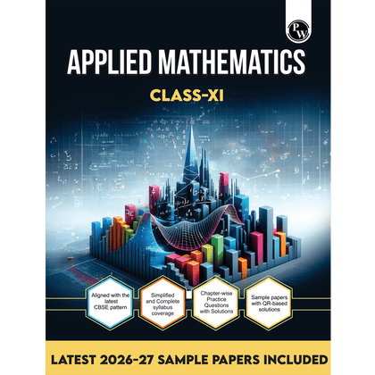 PW CBSE Class 11 Applied Mathematics | As per latest CBSE Pattern | Chapterwise Theory, Practice Questions with Detailed Explanation & Latest 2026-2027 Sample Papers