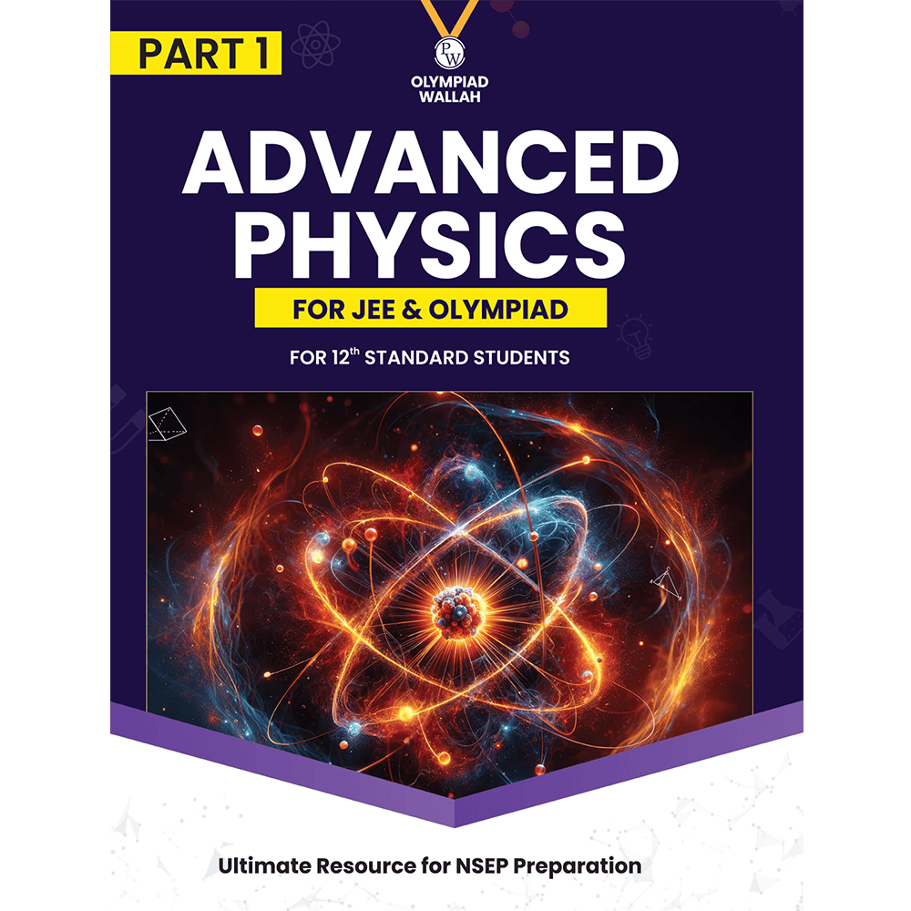 Olympiad Wallah NSEP Class 12 Advanced Physics (Part 1) For 2026 | For NSEP, JEE, INPhO & IPhO Exam | Expert Crafted Content | PYQ, Practice Questions, Detailed Solutions