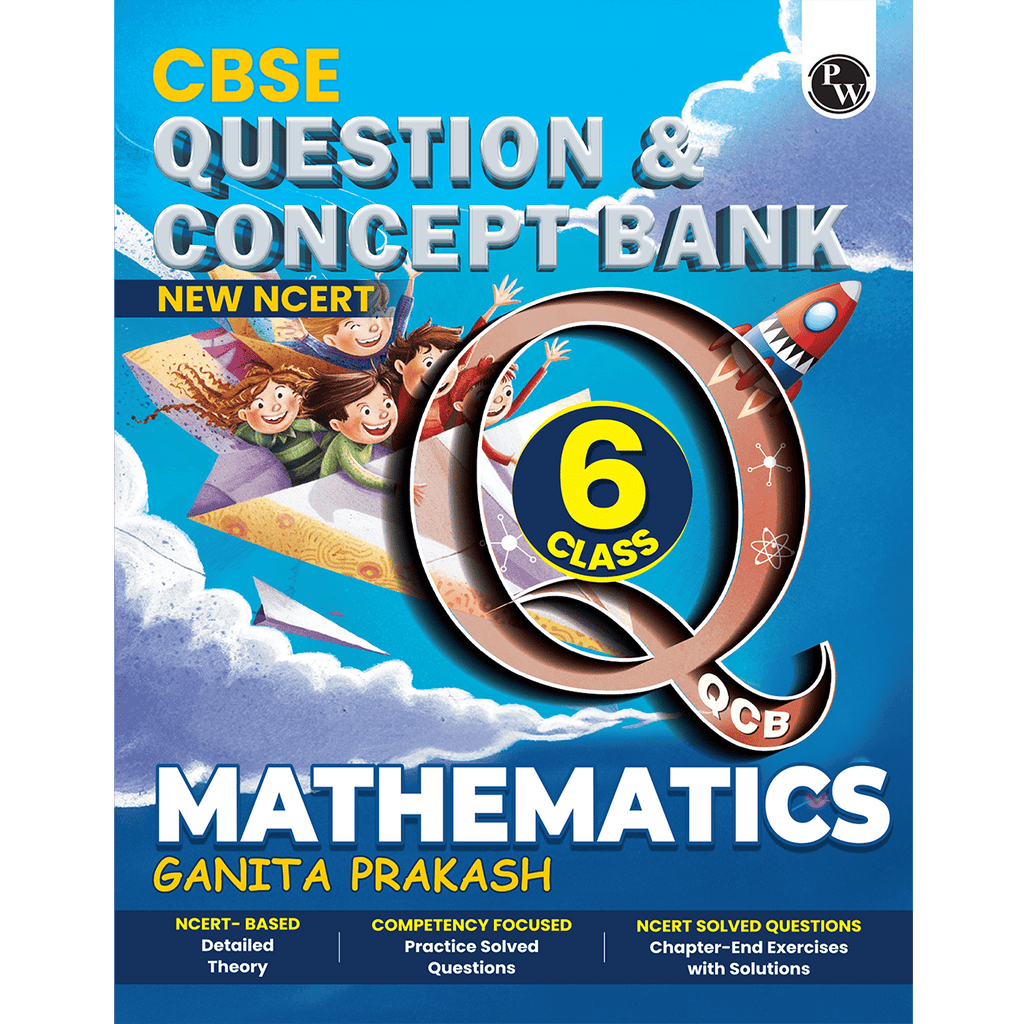 PW CBSE Class 6 New NCERT Mathematics Ganita Prakash Concept & Question Bank For 2026-27 Exam | NCERT Based Theory, Competency Focused Practice Questions, Chapter-End Exercise with Solutions