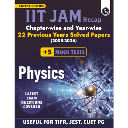PW IIT JAM Recap 22 Years Physics PYQ Chapterwise & Yearwise Previous Year Solved Papers (2026-2005) with 5 Mock Tests l Latest Exam Questions Covered
