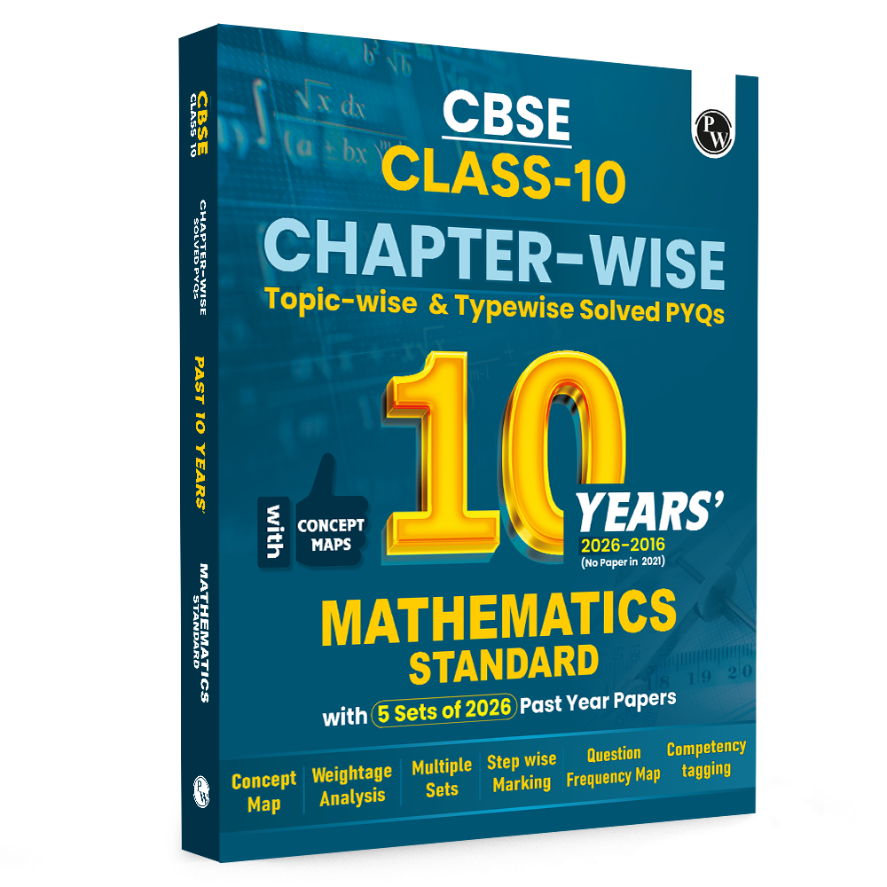 PW CBSE Class 10  Maths (Standard) PYQ Chapter-wise, Topic-wise & Typewise 10 Years Solved PYQs (2026-2016) with 5 Multiple Sets of 2026 For 2027 Board Exams | Concept Maps, Competency Tagging, NCERT References