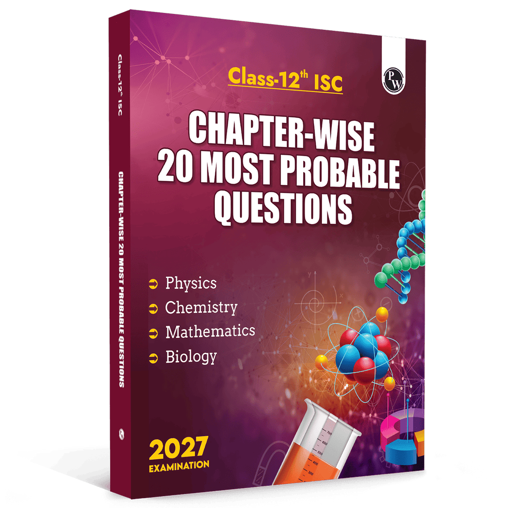 PW ISC Class 12 Chapter-Wise 20 Most Probable Questions For 2027 Board Exams | Physics, Chemistry, Maths, & Biology | Expert Curated Content Based on the Latest Syllabus
