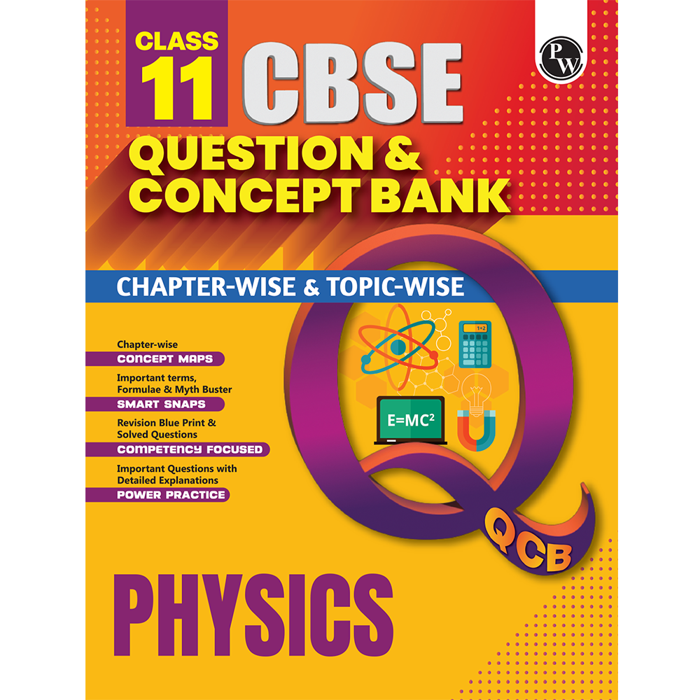 PW CBSE Class 11 Question & Concept Bank (QCB) Physics Chapter-wise and Topic-wise Solved Questions For 2027 Exams with Competency Based Question