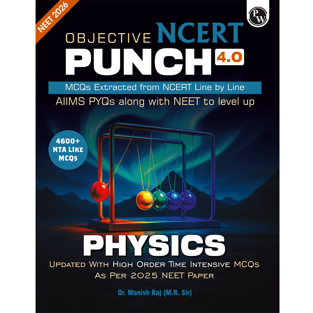 PW Objective NCERT Punch 4.0 Physics For NEET 2026 By Dr. Manish Raj (MR Sir) l Updated with High Order Time Intensive MCQs and AIIMS PYQs As Per 2025 NEET Paper