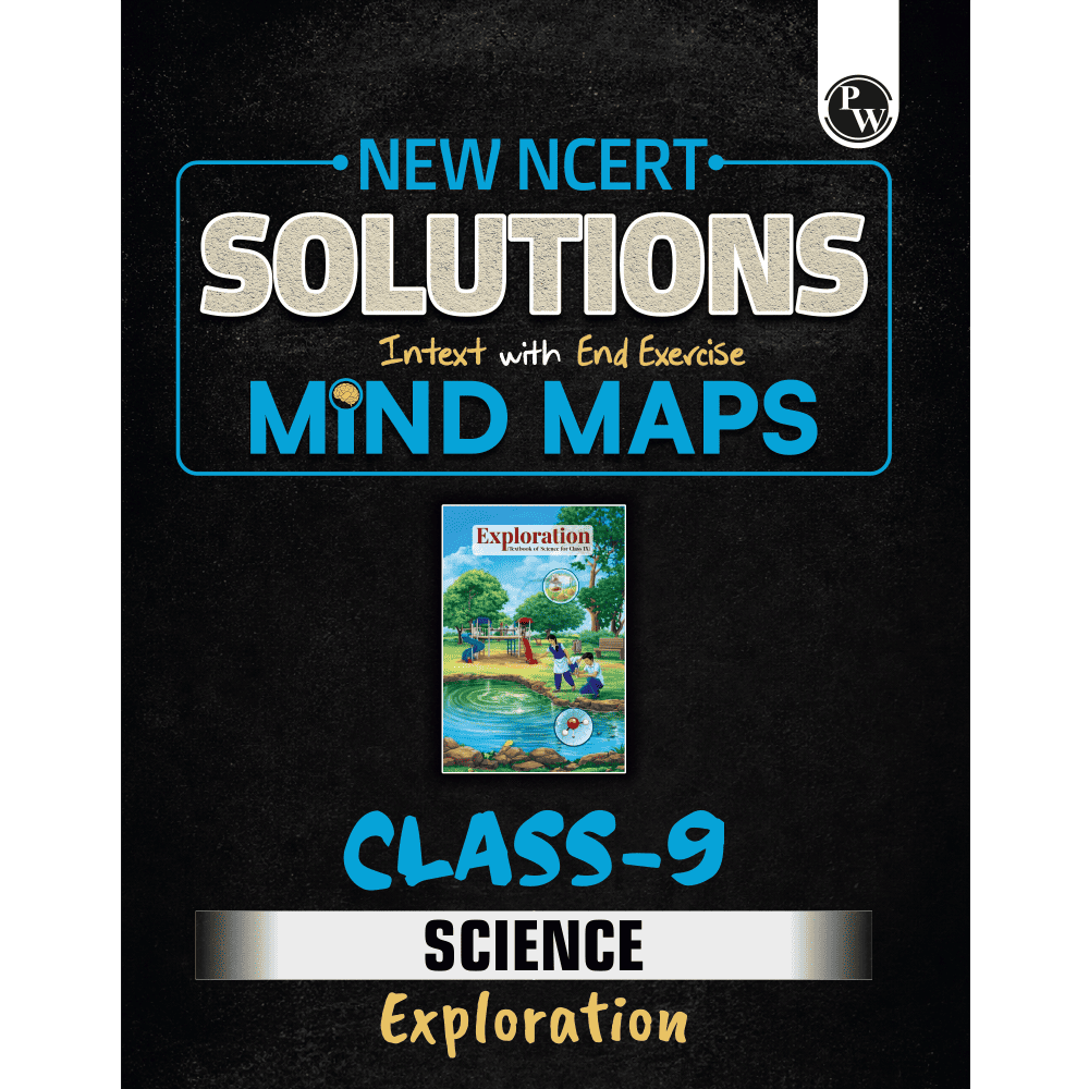 PW New NCERT Class 9 Science Exploration Textbook Solutions with Mind Maps 2026-27 | Revision Book, Solved NCERT Intext Solutions and End Exercises