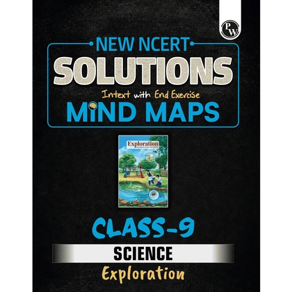 PW New NCERT Class 9 Science Exploration Textbook Solutions with Mind Maps 2026-27 | Revision Book, Solved NCERT Intext Solutions and End Exercises