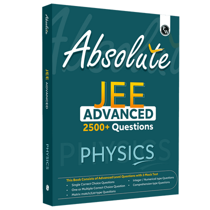 Absolute JEE Advanced Physics 2500+ Questions with Formula Sheet Latest Solved Paper and 3 Mock Tests | Covering All JEE Advanced Question Typology