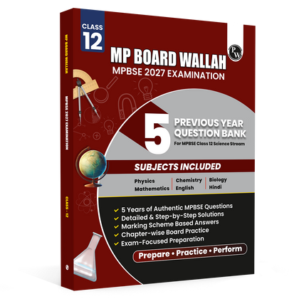 PW Class 12 MP Board Past 5 Years Solved Papers (2026-2022) For 2027 Exam Pattern (English Medium) | Physics, Chemistry, Biology, Maths, English, Hindi | Based on the Latest Exam Pattern