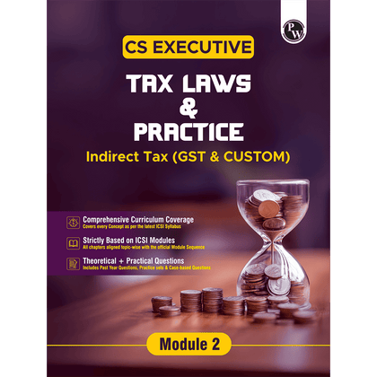 CS Executive Tax Laws and Practice (GST & Customs) Module II – Theory Book For 2025 Exams | Comprehensive Curriculum Coverage | Theoretical + Practical Questions