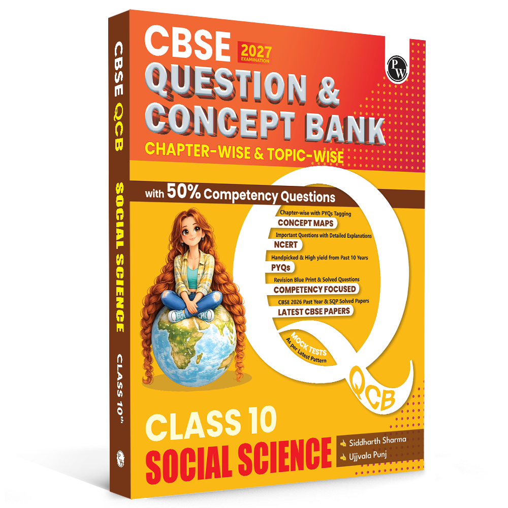 PW CBSE Question & Concept Bank (QCB) Class 10 Social Science Chapter-wise and Topic-wise Solved Questions By Siddarth Sharma & Ujjavala Punj For 2027 Board Exams with 50% Competency Based Question