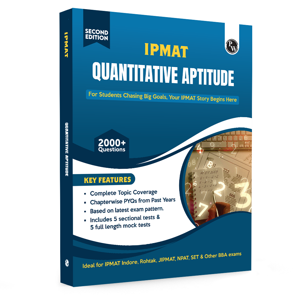 PW IPMAT Quantitative Aptitude Book | Topicwise Coverage | Chapterwise PYQs | 2000+ Questions | 5 Sectional Tests & 5 Full Mock Tests For IPMAT, JIPMAT, NPAT, SET & Other BBA Exams "