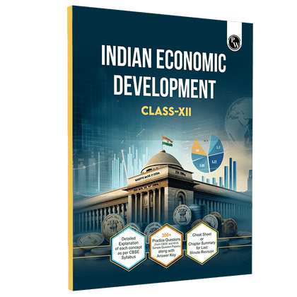 CBSE Class 12 Indian Economic Development CBSE Theoretical Concepts, Cheat Sheet and Concise Summary l 300+ Practice Questions For 2025 Exam