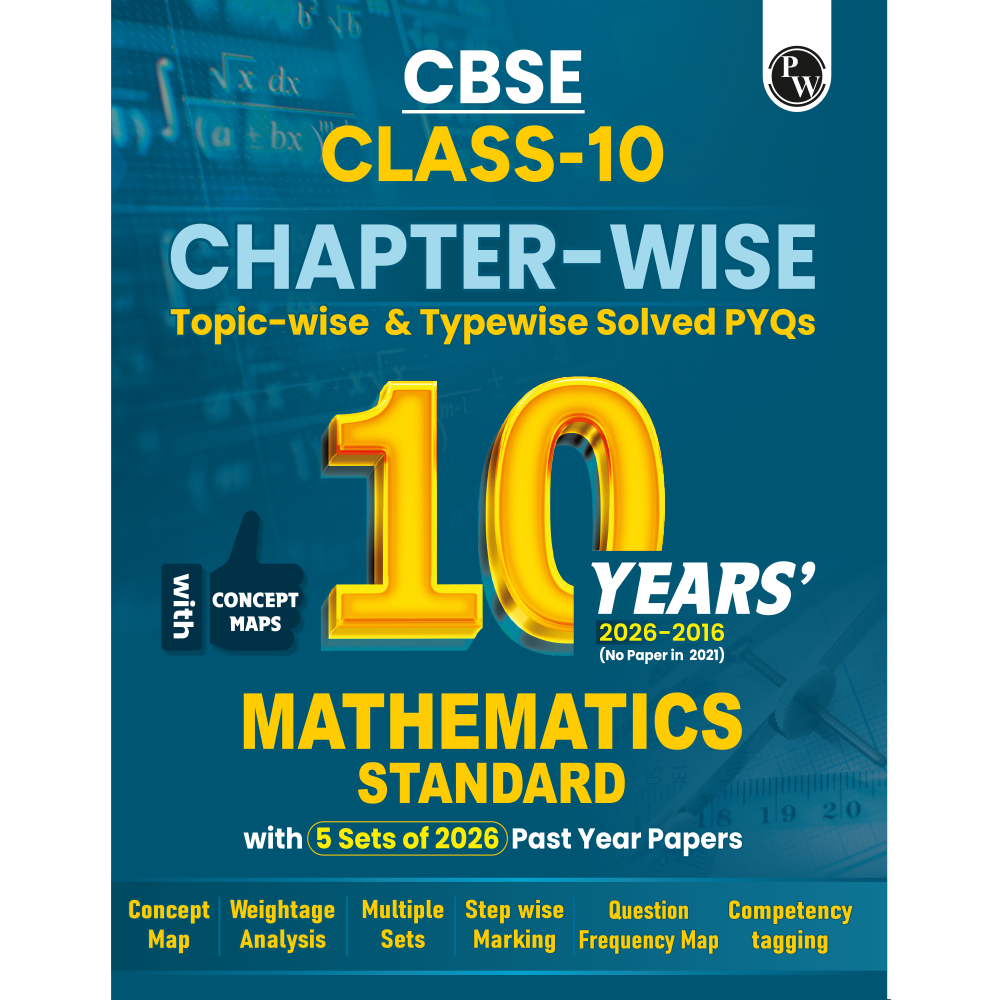 PW CBSE Class 10  Maths (Standard) PYQ Chapter-wise, Topic-wise & Typewise 10 Years Solved PYQs (2026-2016) with 5 Multiple Sets of 2026 For 2027 Board Exams | Concept Maps, Competency Tagging, NCERT References