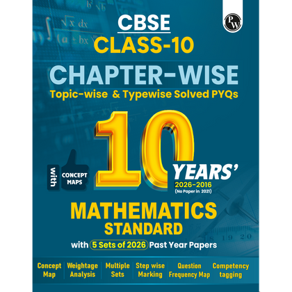 PW CBSE Class 10  Maths (Standard) PYQ Chapter-wise, Topic-wise & Typewise 10 Years Solved PYQs (2026-2016) with 5 Multiple Sets of 2026 For 2027 Board Exams | Concept Maps, Competency Tagging, NCERT References