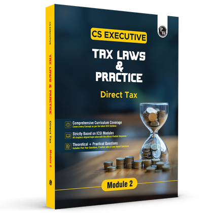 CS Executive Tax Laws and Practice (Direct Tax) Module II – Theory Book For 2025 Exams | Comprehensive Curriculum Coverage | Theoretical + Practical Questions