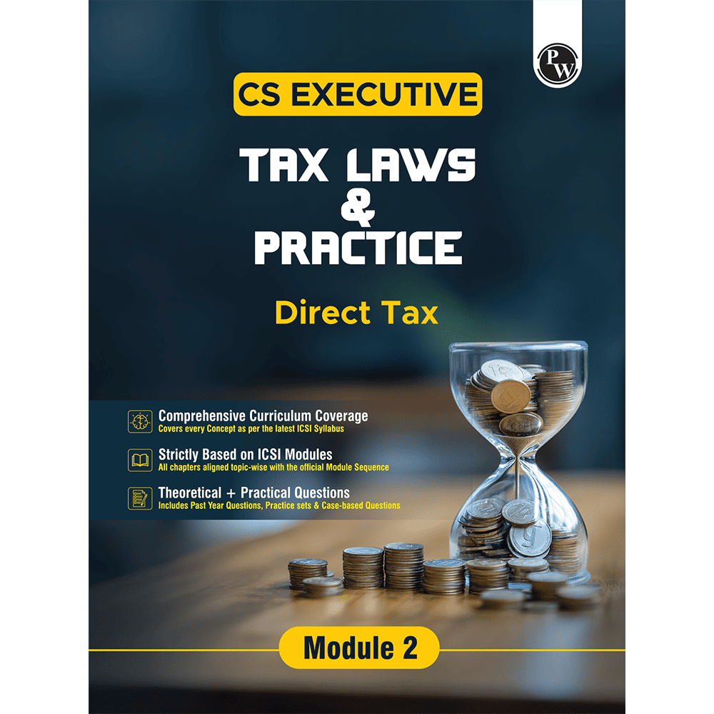 CS Executive Tax Laws and Practice (Direct Tax) Module II – Theory Book For 2025 Exams | Comprehensive Curriculum Coverage | Theoretical + Practical Questions